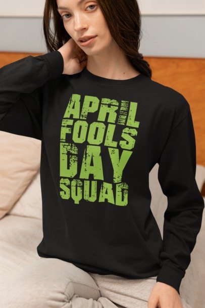 Black long-sleeve sweatshirt with neon green "April Fools Day Squad" front print