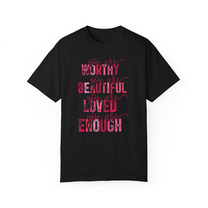 You Are Worthy, Beautiful, Loved, Enough" Inspirational T-Shirt