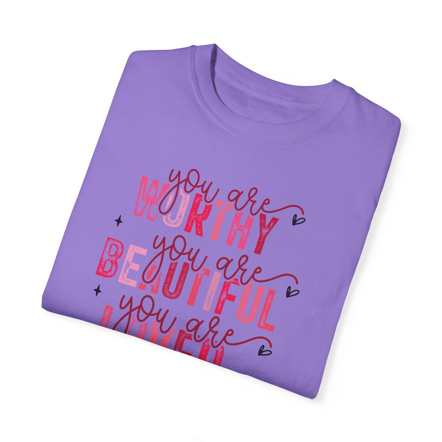 You Are Worthy, Beautiful, Loved, Enough" Inspirational T-Shirt