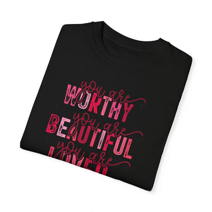 You Are Worthy, Beautiful, Loved, Enough" Inspirational T-Shirt