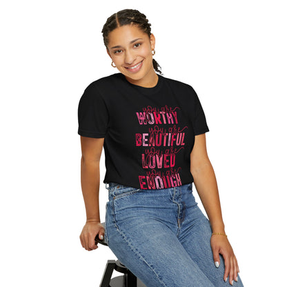 You Are Worthy, Beautiful, Loved, Enough" Inspirational T-Shirt