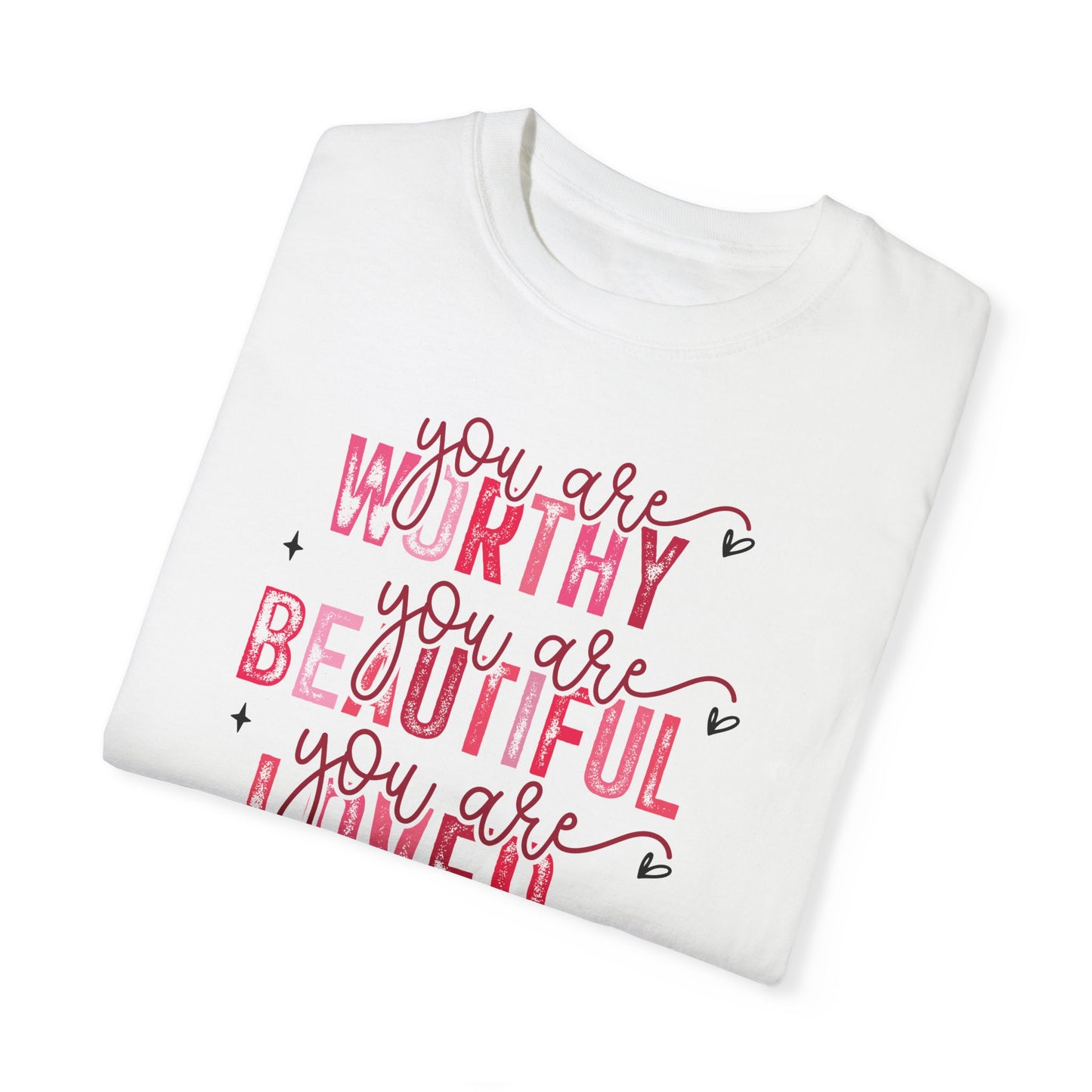 You Are Worthy, Beautiful, Loved, Enough" Inspirational T-Shirt