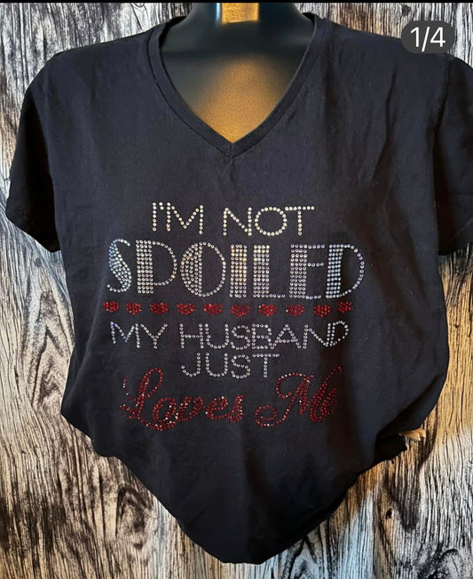I'M NOT SPOILED - MY HUSBAND LOVES ME RHINESTONE SHIRT