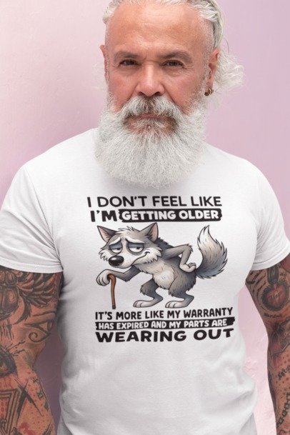 I Don’t Feel Like I’m Getting Older" Funny Wolf Graphic Shirt