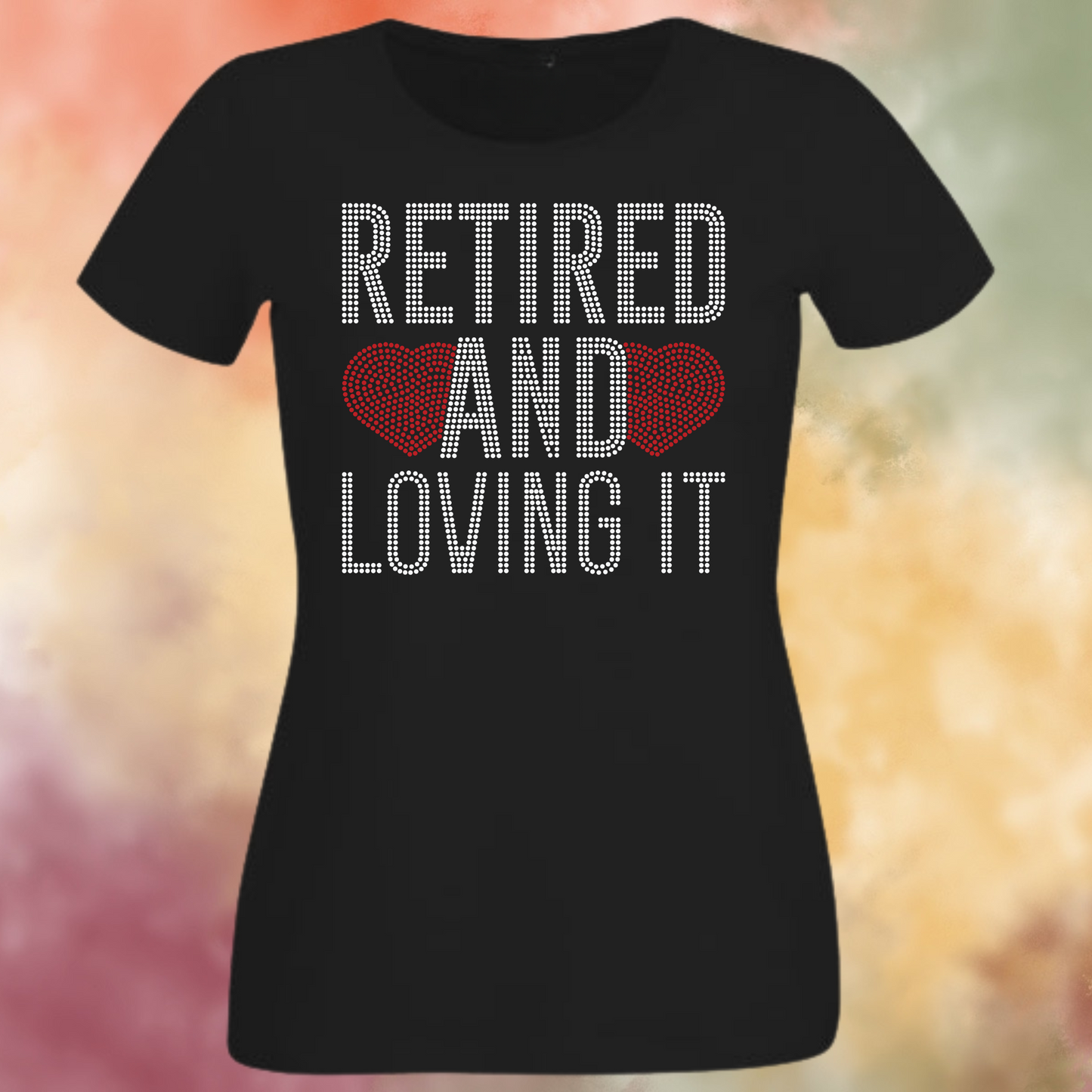 Retired and Loving It Rhinestone Apparel