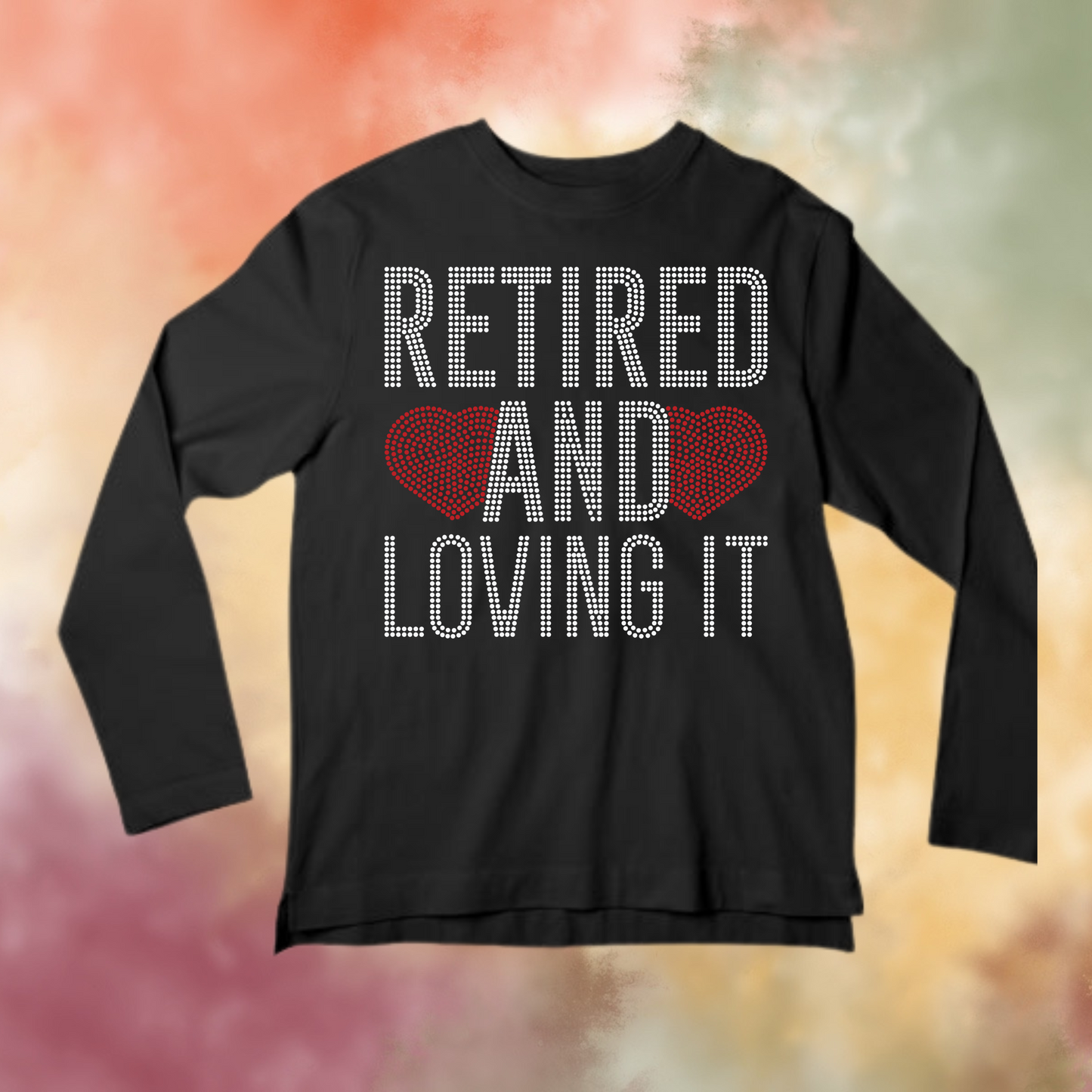 Retired and Loving It Rhinestone Apparel