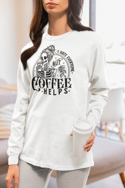 I Hate Everyone But Coffee Helps – Skeleton Coffee Lover Apparel