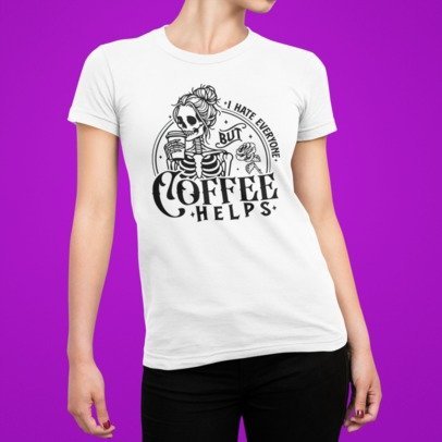 I Hate Everyone But Coffee Helps – Skeleton Coffee Lover Apparel